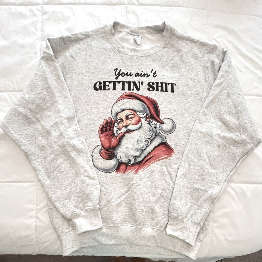 Gray Santa Graphic “You Ain’t Getting S*i*”. Size M. NWOT
